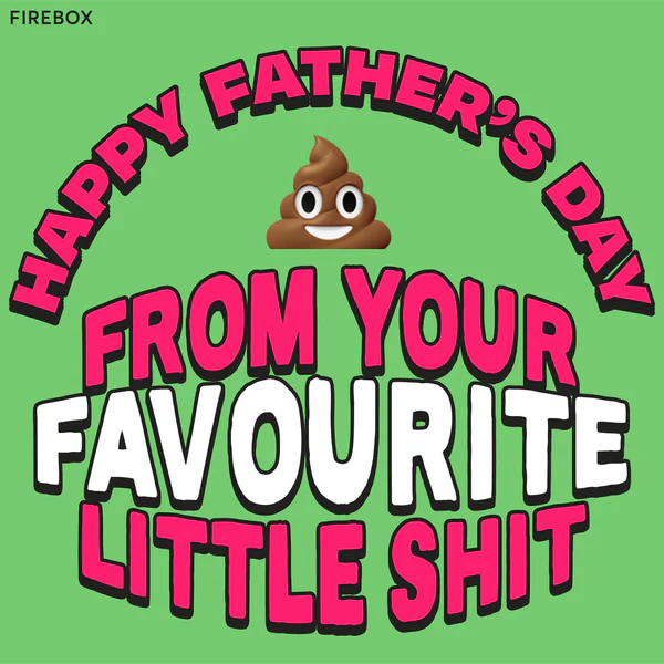 Funny Father's Day Messages - Happy Father’s Day from your favourite little shit