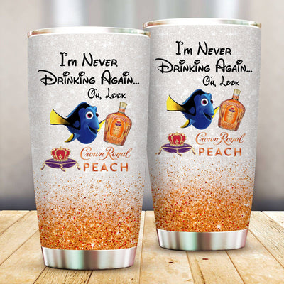 Download Dory Fish I M Never Drinking Again Oh Look Crown Royal Peach Funny Glitter Coffee Wine Mugs Gift Ideas Tumbler Cup Lattestyle Store