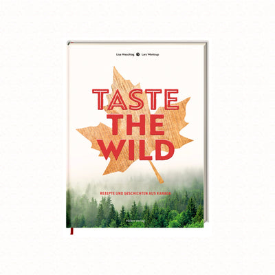 Taste the Wild - Rezepte und Geschichten aus Kanada - Westons Home