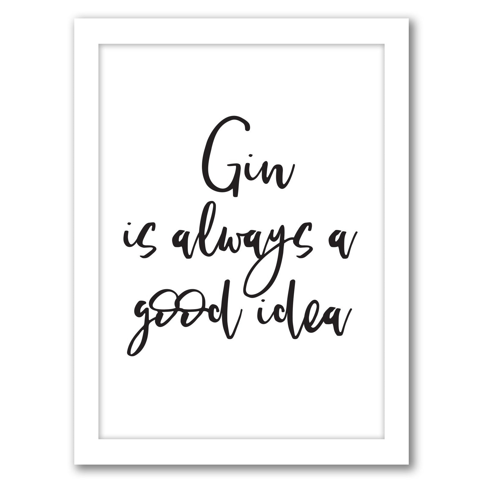 Gin Is Always A Good Idea by Word Up Creative - White Frame, White Frame, 8" x 10"