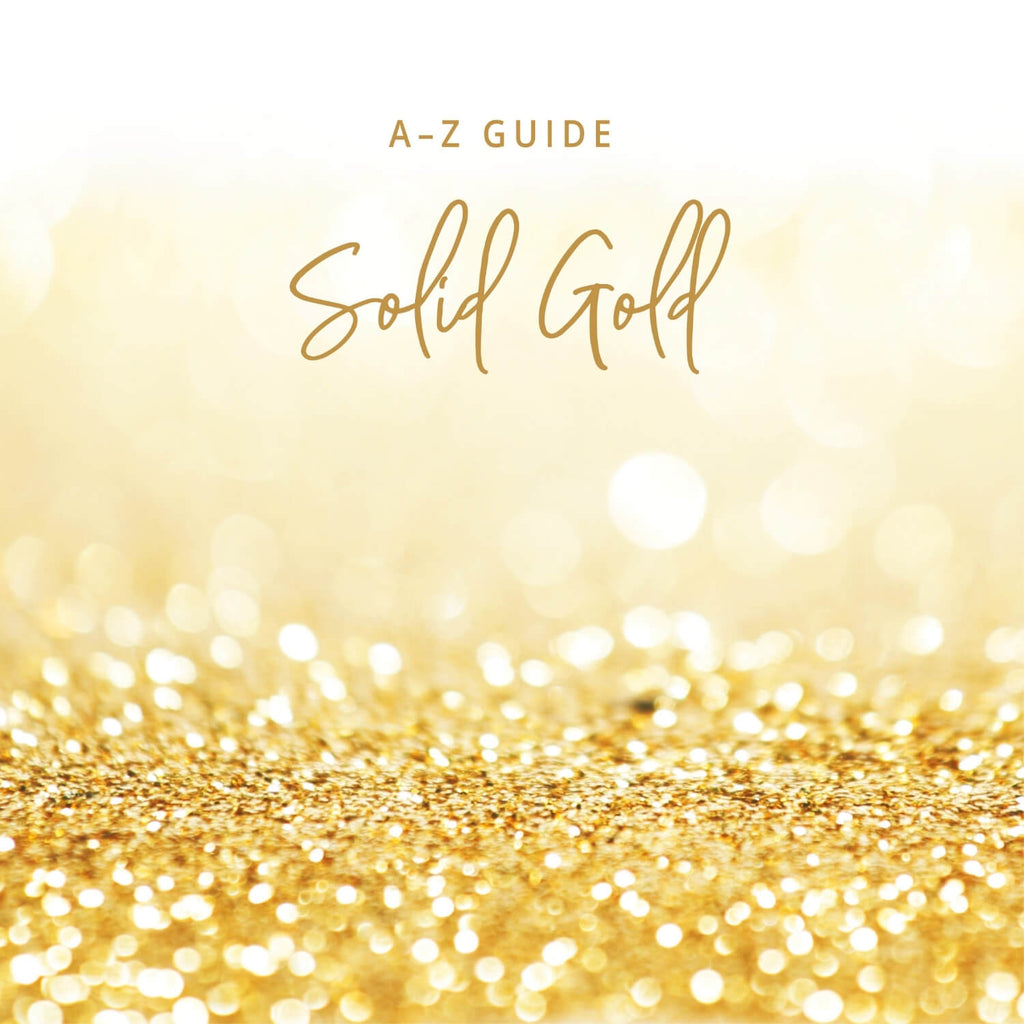 A - Z Guide: Solid Gold