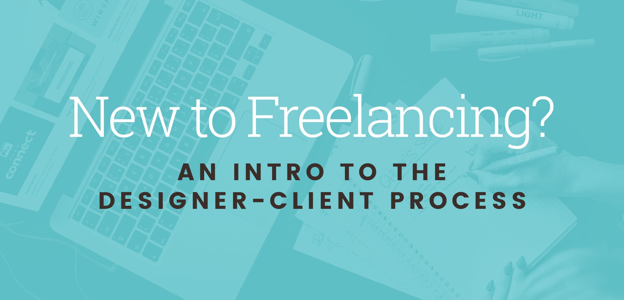 New to Freelancing? An Intro to the Designer-Client Process