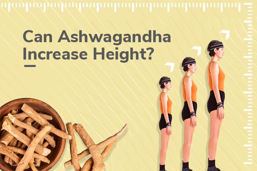 Can Ashwagandha Increase Your Height Traya