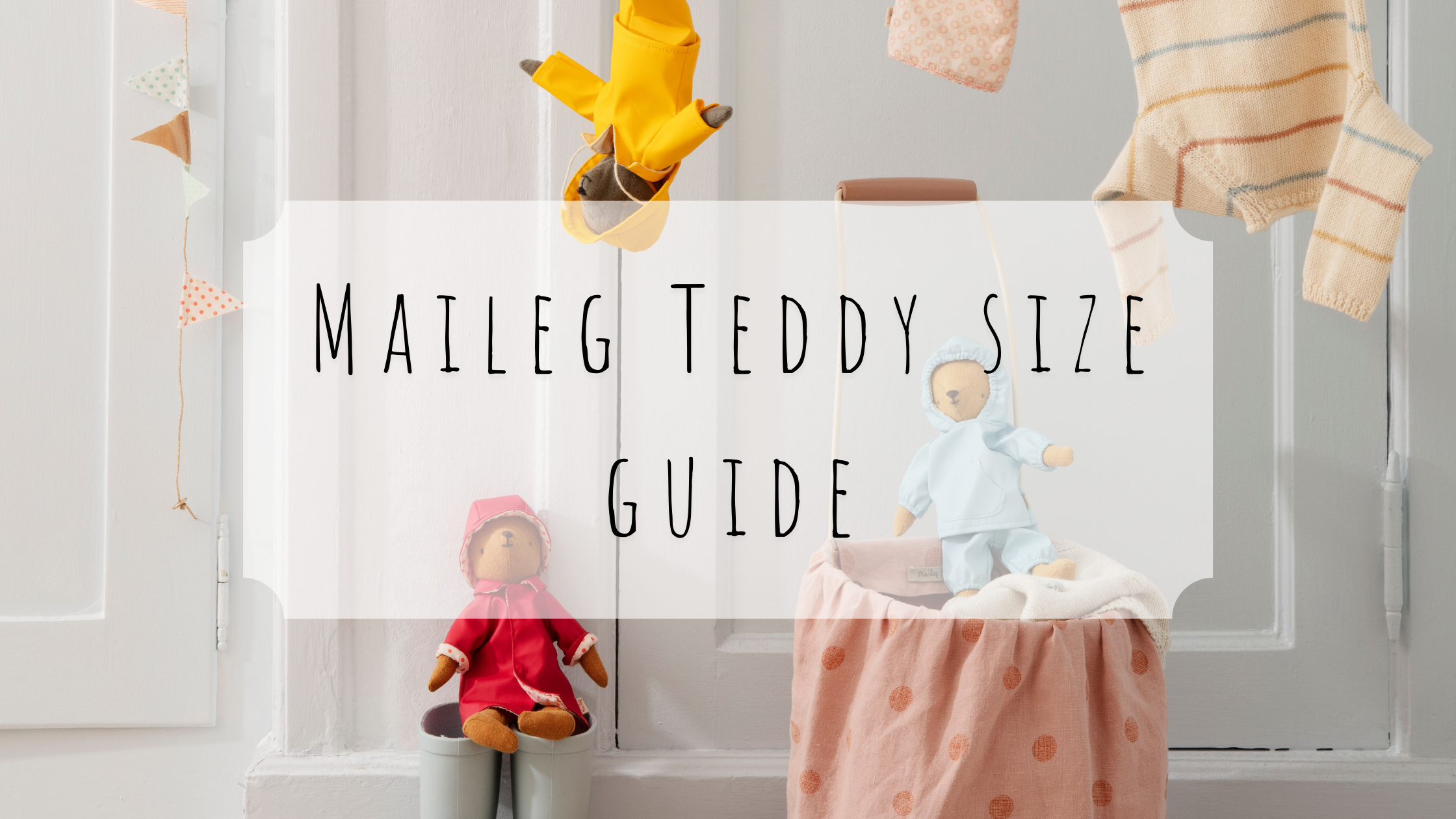 Maileg Teddy Size Guide
