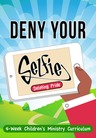 Deny Your Selfie Children's Ministry Curriculum