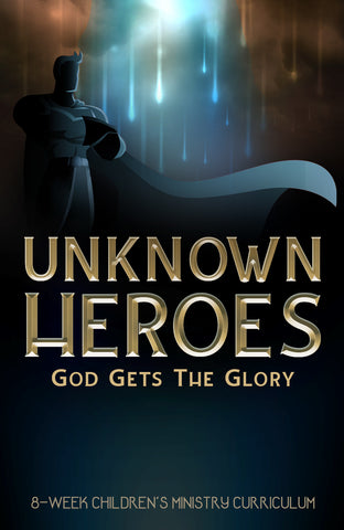 Unknown Heroes Children's Ministry Curriculum 
