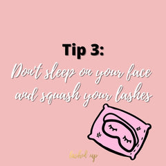 do not sleep on your face and squash your lashes