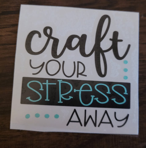 Craft Your Stress Away Decal