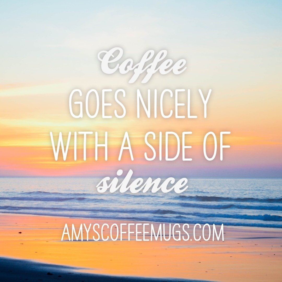 Coffee goes nicely with a side of silence - Amy's Coffee Mugs