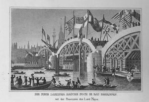 Die Neue Londoner Bruecke noch im Bau Begriffen mit der Procession des Lord Mayor (Building of the new London Bridge and procession of Lord Mayor)  Steel engraving 1837. 