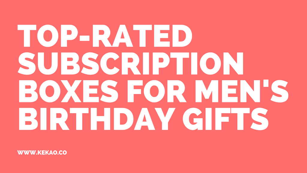 Top-Rated Subscription Boxes for Men's Birthday Gifts