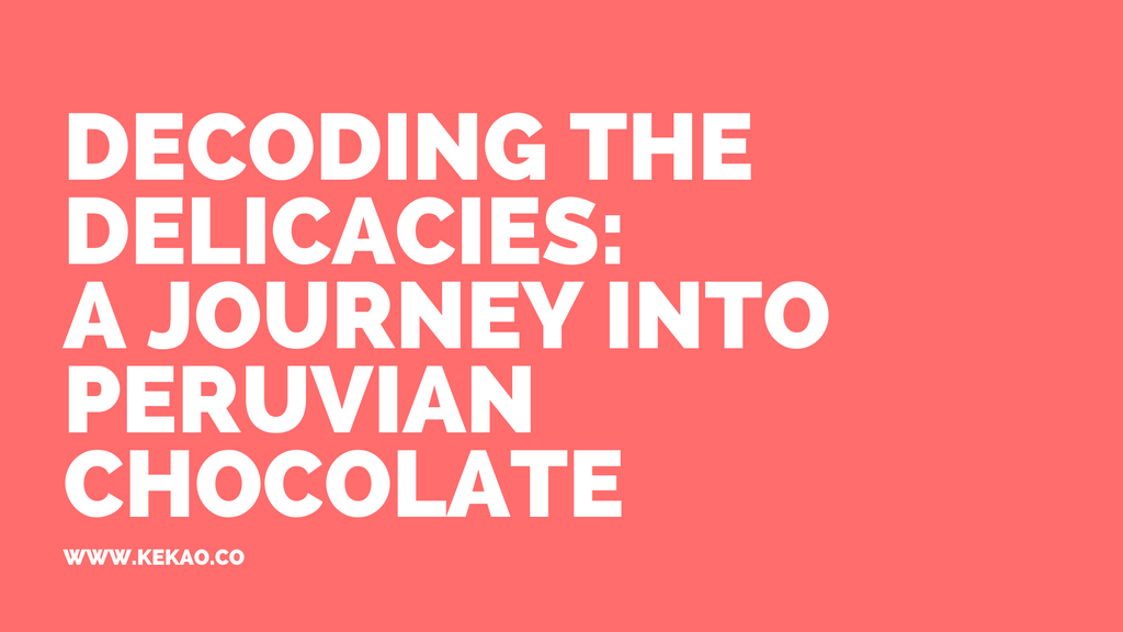 Decoding the Delicacies: A Journey into Peruvian Chocolate