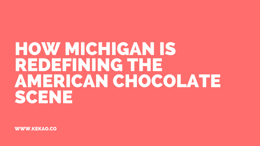 How Michigan is Redefining the American Chocolate Scene