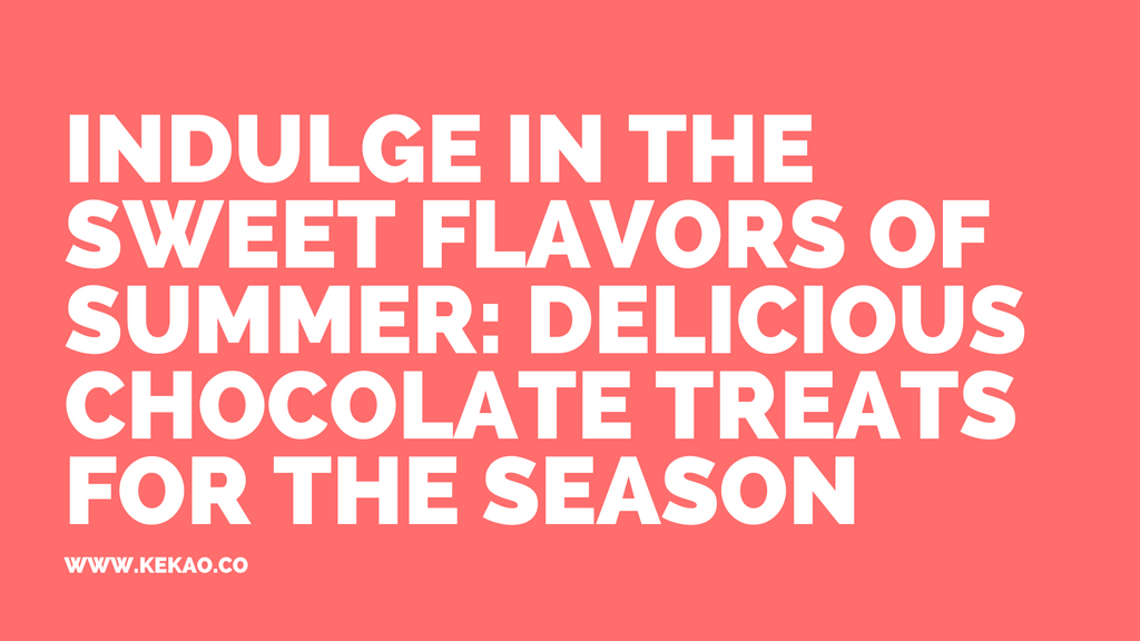 Indulge in the Sweet Flavors of Summer: Delicious Chocolate Treats for the Season