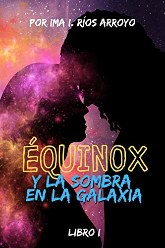 Équinox y la sombra en la galaxia: Libro 1- Ima I. Ríos Arroyo – Tazas y Portadas