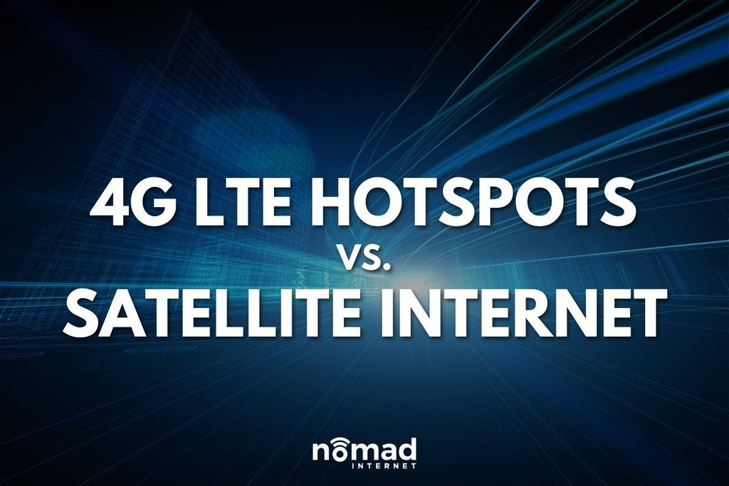 4G LTE Hotspots Vs. Satellite Nomad