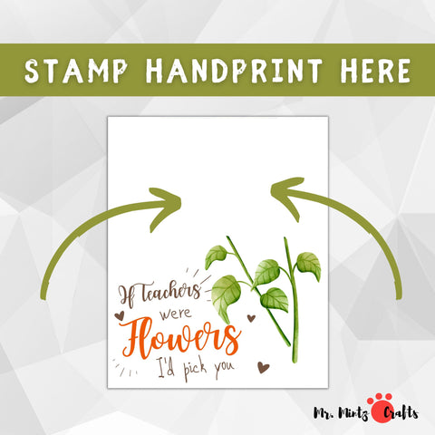 Teacher Appreciation Week DIY gift featuring 'If Teachers Were Flowers, I'd Pick You' print, ready for a child's handprint personalization. Perfect for showing gratitude to educators