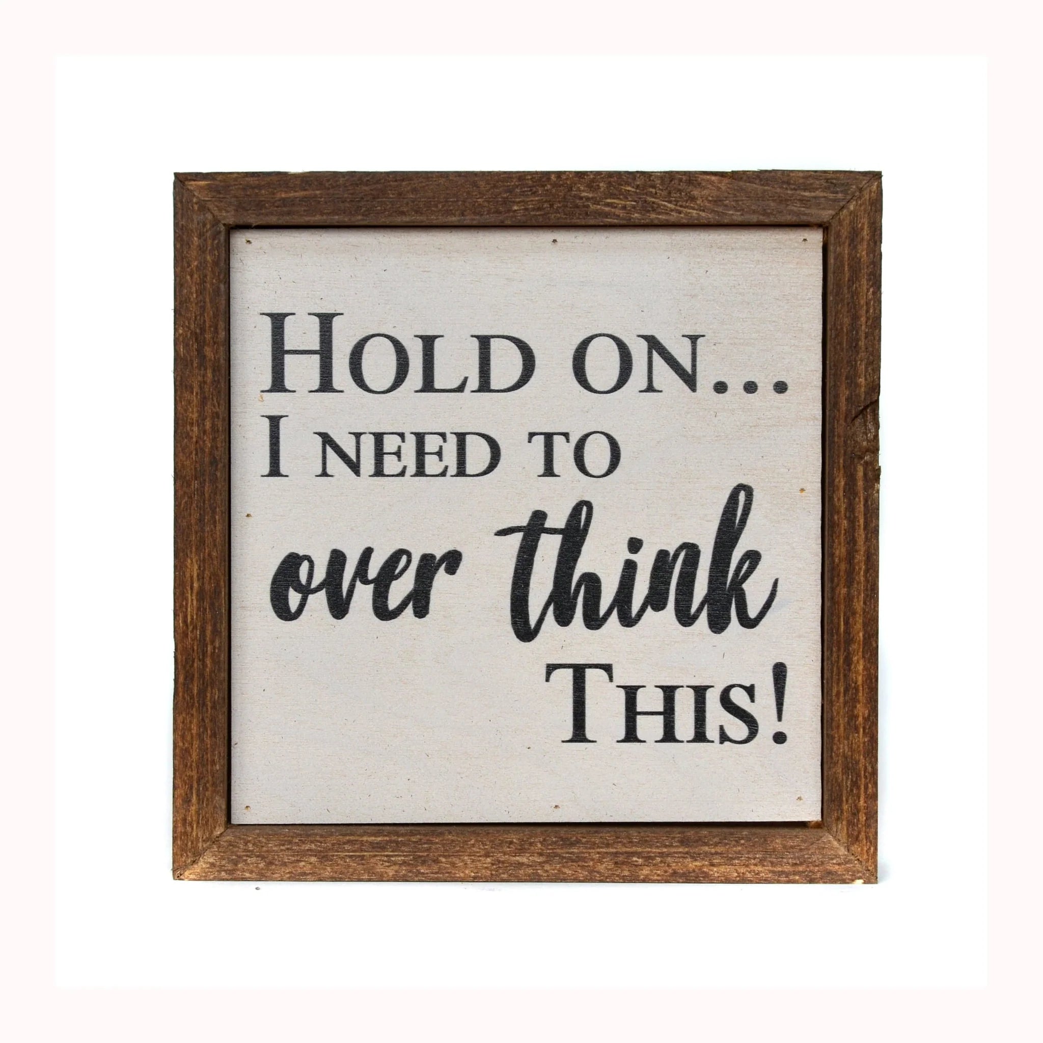 Hold on I need to Overthink this