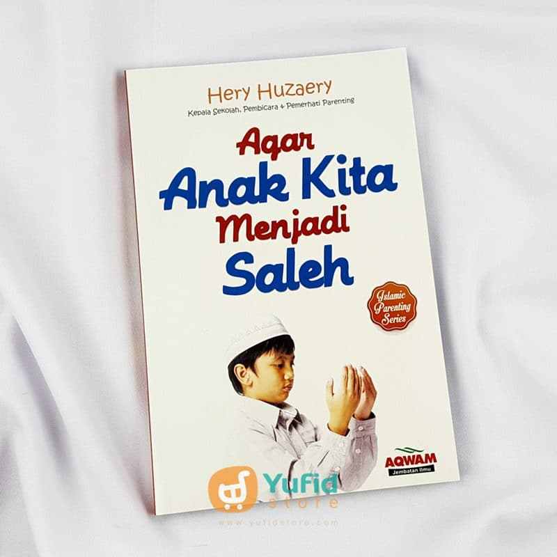 Buku Agar Anak Kita Menjadi Saleh (Aqwam) Yufid Store Toko Muslim