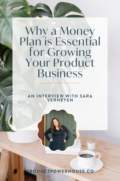 Why a Money Plan is Essential for Growing Your Product Business with Sara Verheyen Podcast from Product Powerhouse