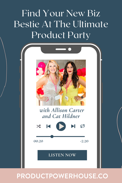 Find Your New Biz Bestie At The Ultimate Product Party Podcast from Product Powerhouse