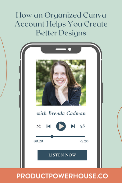 How an Organized Canva Account Helps You Create Better Designs with Brenda Cadman Podcast from Product Powerhouse