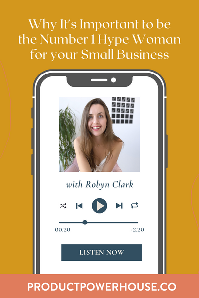 Why It's Important to be the Number 1 Hype Woman for your Small Business with Robyn Clark Podcast from Product Powerhouse Podcast