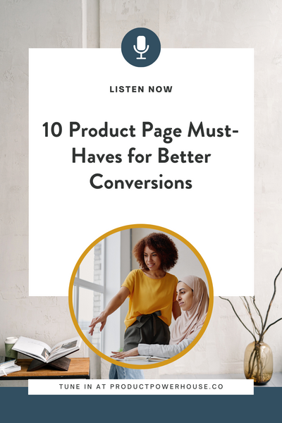 10 Product Page Must-Haves for Better Conversions Podcast from Product Powerhouse