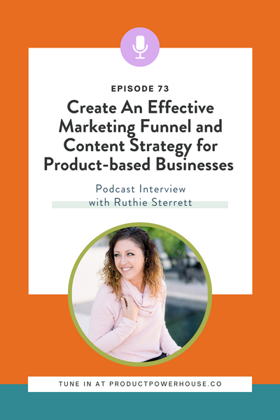 Create An Effective Marketing Funnel and Content Strategy for Product-based Businesses with Ruthie Sterrett Podcast from Product Powerhouse