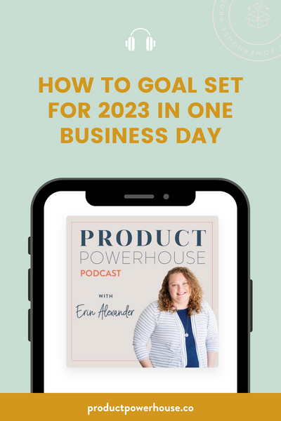How to Goal Set for 2023 in One Business Day Podcast from Product Powerhouse