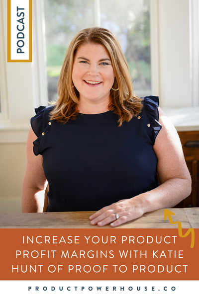 Increase your Product Profit Margins with Katie Hunt of Proof to Product Podcast from Product Powerhouse