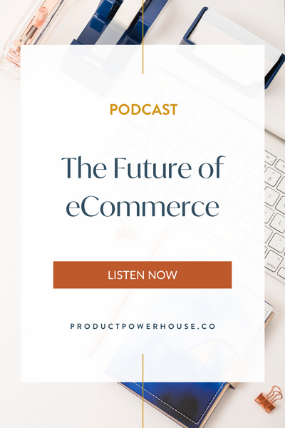 The Future of eCommerce Podcast from Product Powerhouse