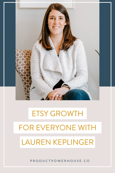 Etsy Growth for Everyone with Lauren Keplinger podcast from Product Powerhouse