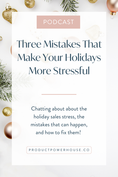 Three Mistakes That Make Your Holidays More Stressful Podcast from Product Powerhouse