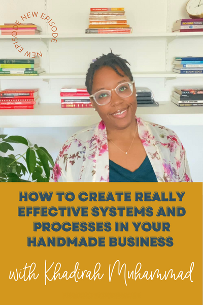 How to Create Really Effective Systems and Processes in your Handmade Business with Khadirah Muhammad Podcast from Product Powerhouse Podcast