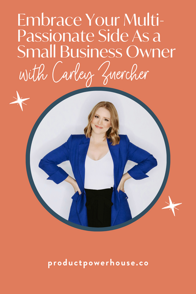 Embrace Your Multi-Passionate Side As a Small Business Owner Podcast from Product Powerhouse