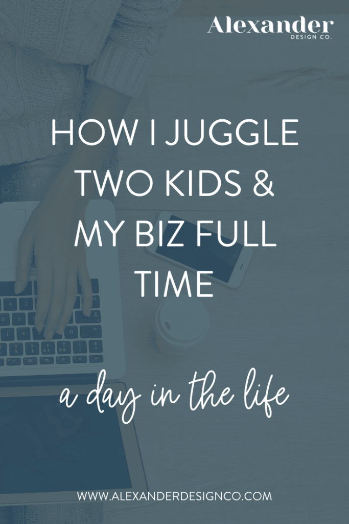 How I Juggle Two kids + My Biz Full Time - A Day in the Life