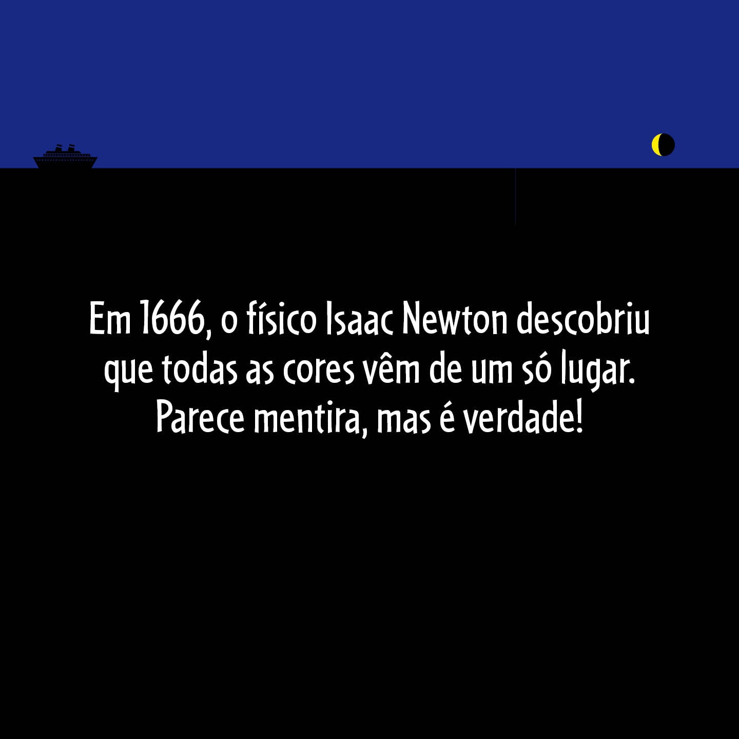 Em 1666, o físico Isaac Newton descobriu que todas as cores vêm de um só lugar. Parece mentira, mas é verdade!