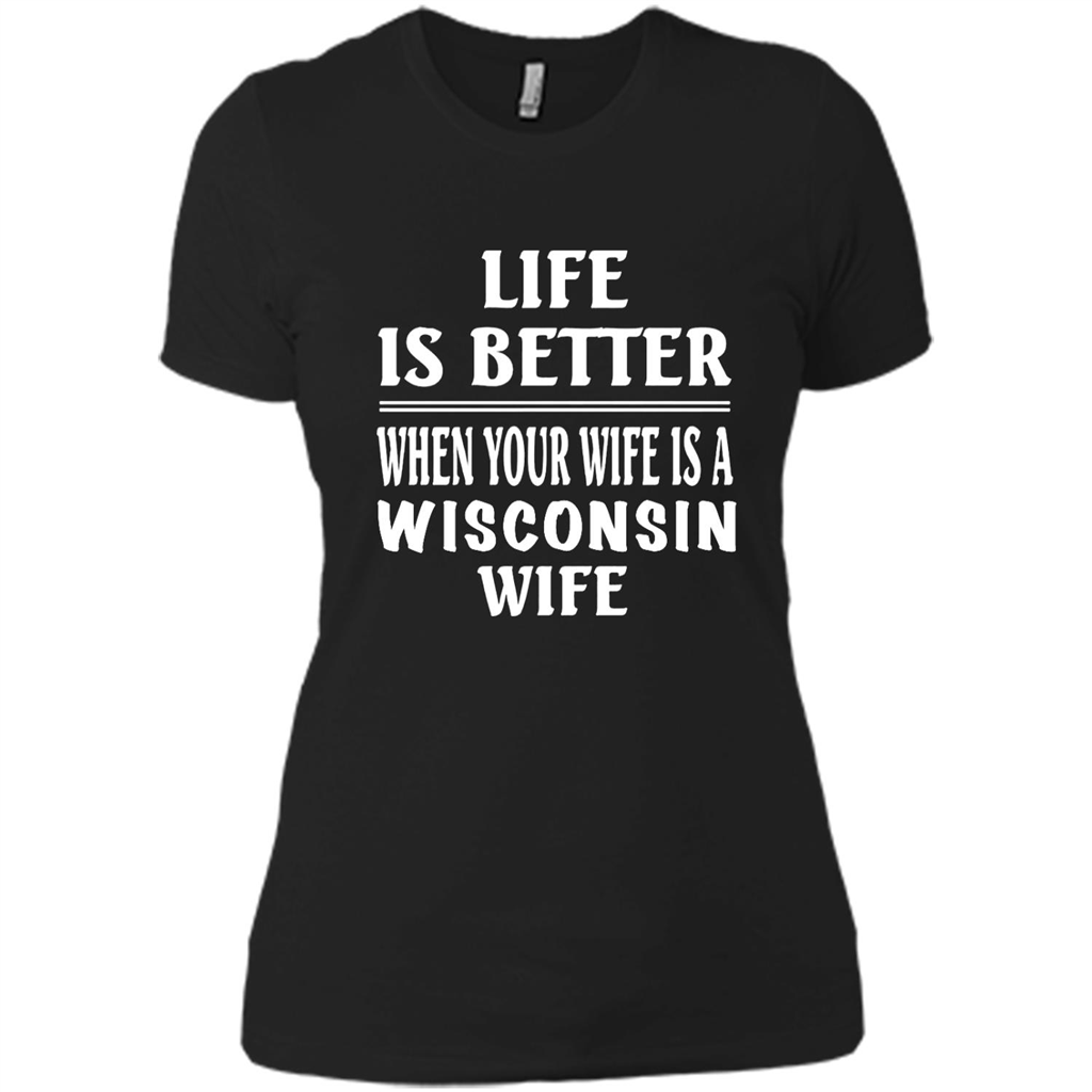 Life Is Better When Your Wife Is A Wisconsin Wife - District Made Shirt