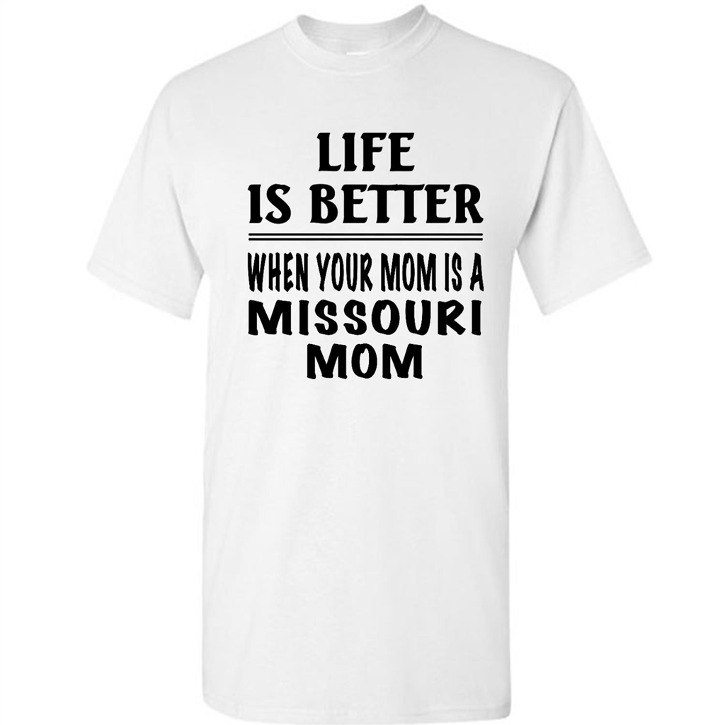 Life Is Better When Your Mom Is A Missouri Mom - Short Sleeve Shirt
