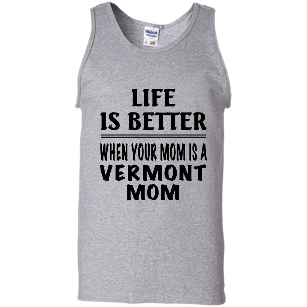 Life Is Better When Your Mom Is A Vermont Mom - Canvas Unisex Tank Shirts