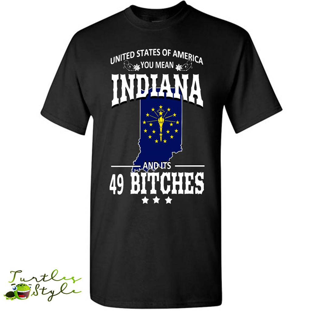 United States Of America You Mean Indiana And Its 49 Bitches - Short Sleeve Shirt