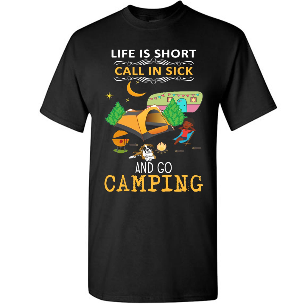 Life Is Short Call In Sick & Go Camping - Short Sleeve Shirt