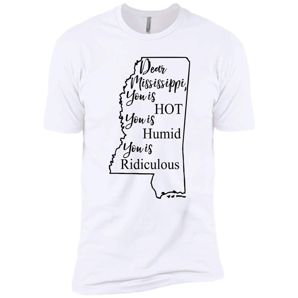 Dear Mississippi You Is Hot You Is Humid You Is Ridiculous - Canvas Unisex Usa Shirt