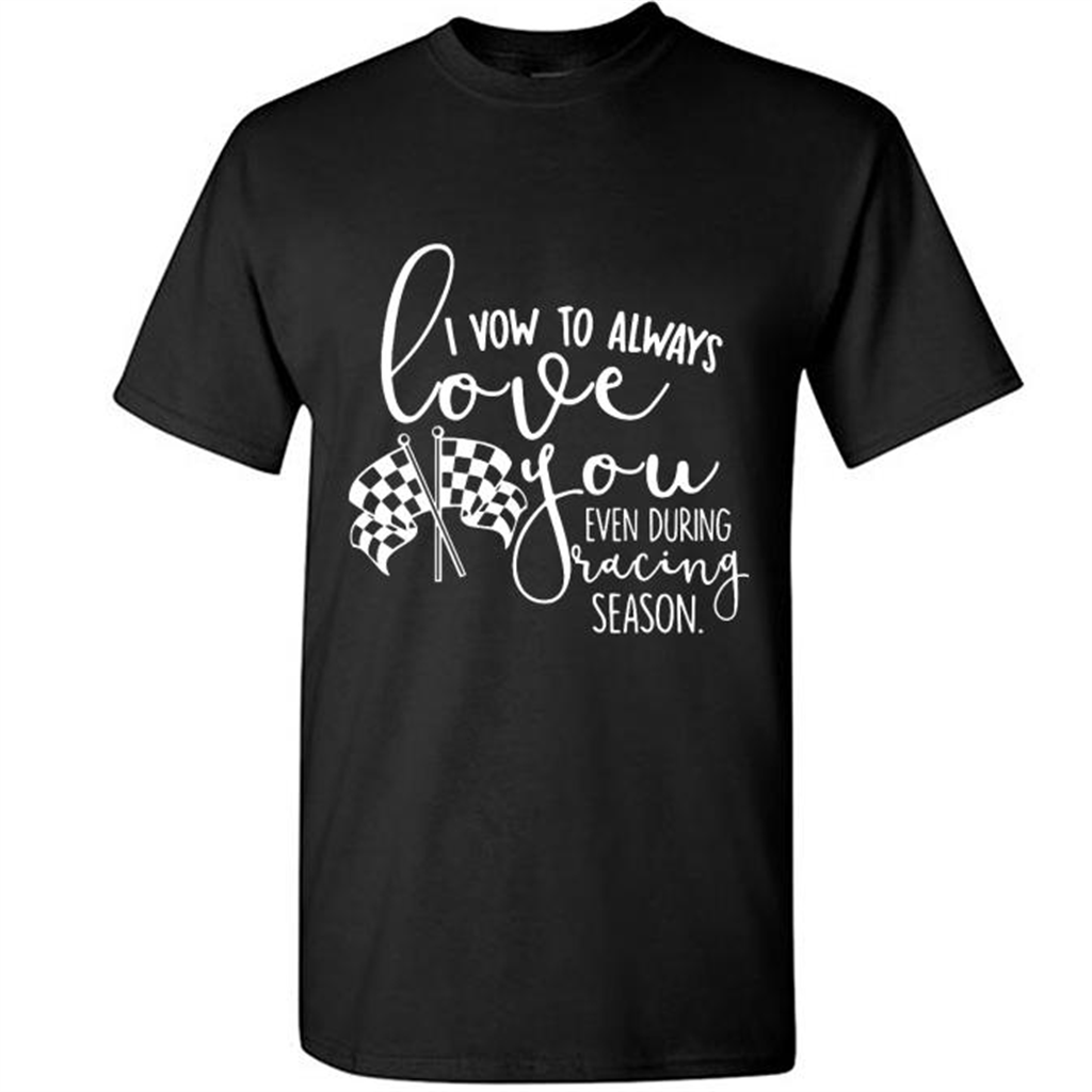 I Vow To Always Love You Even During Racing Season - Short Sleeve Shirt