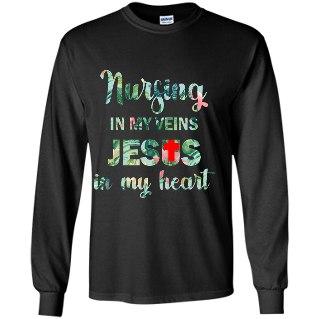 Nursing In My Veins Jesus In My Heart - Shirt