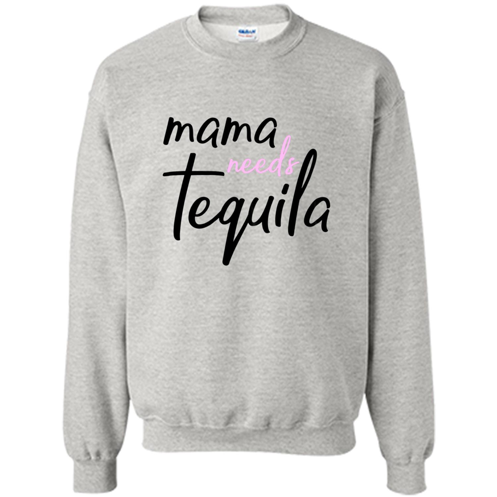  Mama Needs Tequila Mom - Crewneck 