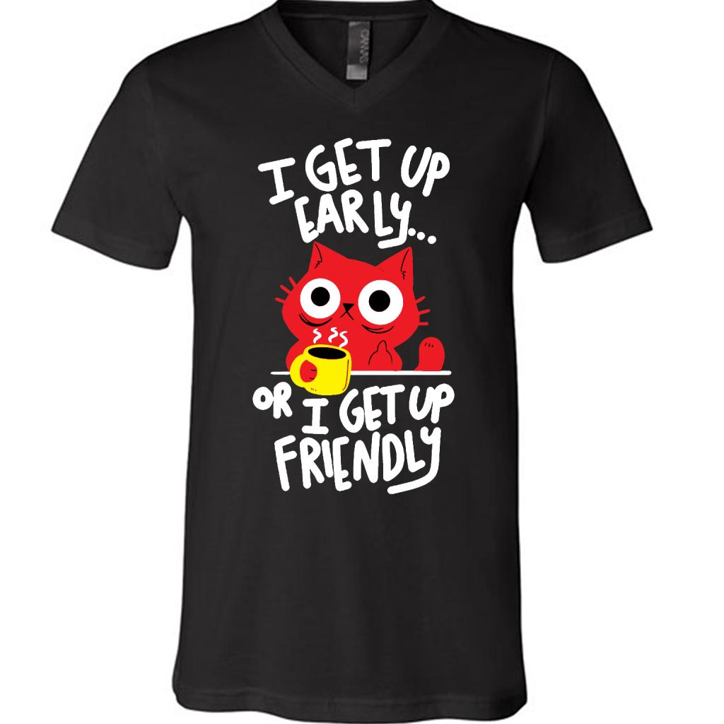 I Get Up Early Or I Get Up Friendly - Canvas Unisex Shirt
