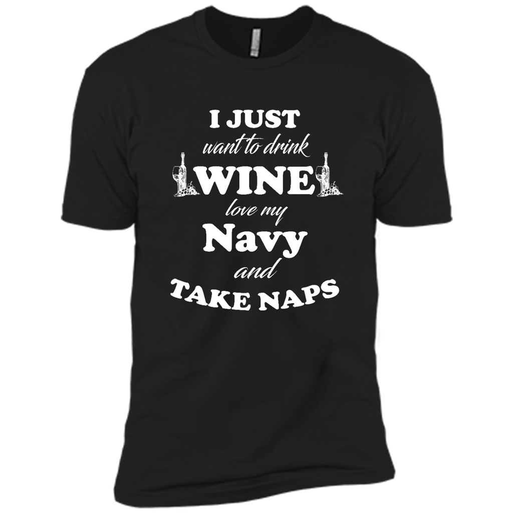I Just Want To Drink Wine Love My Navy And Take Naps - Canvas Unisex Usa Shirt