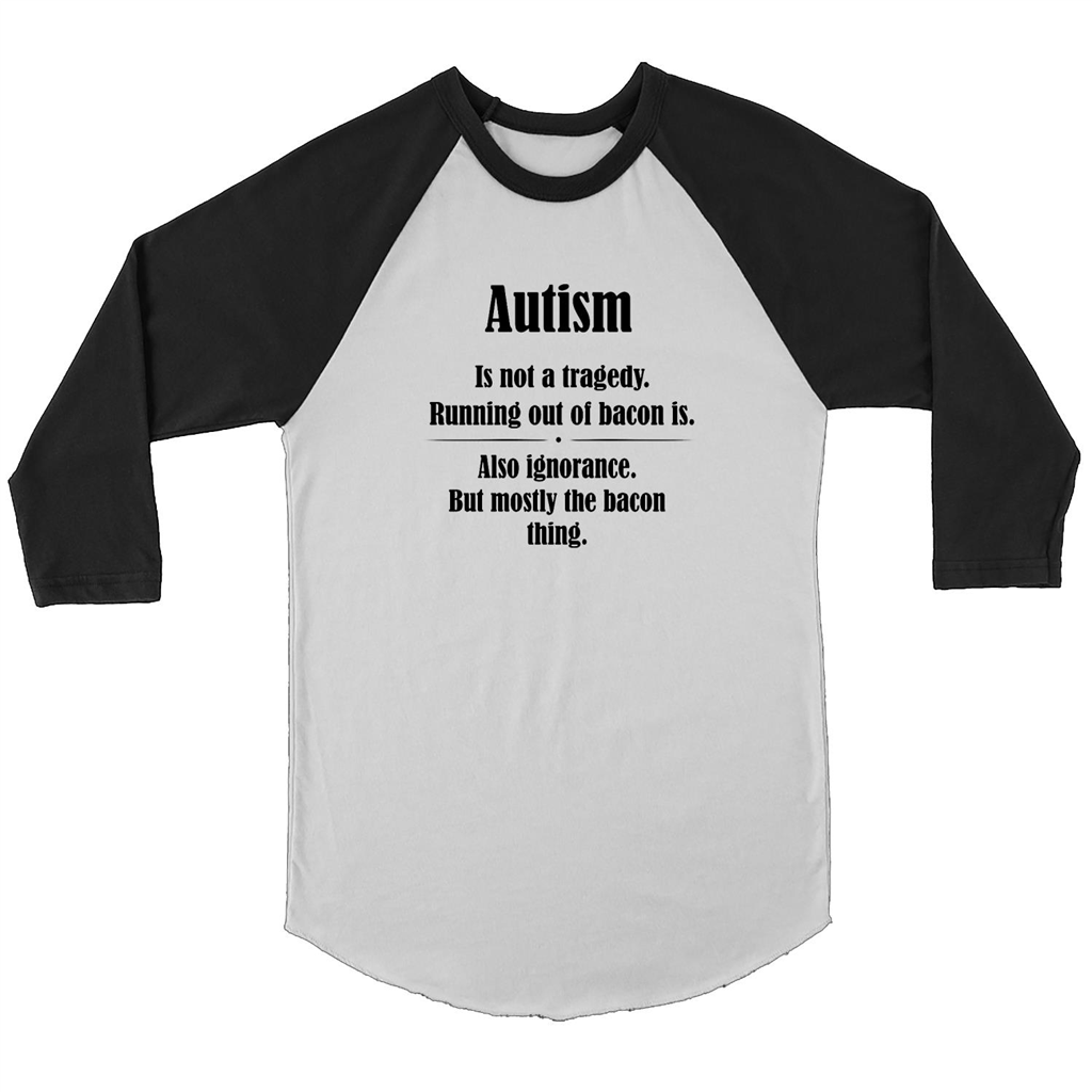 Autism Is Not A Tragedy, Running Out Of Bacon Is - Canvas 3/4 Raglan Shirt